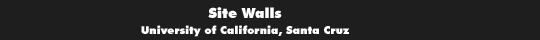 UCSC Site Walls